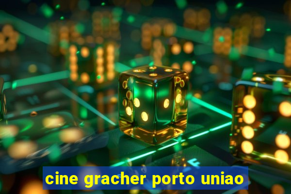 cine gracher porto uniao